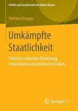 Umkämpfte Staatlichkeit: Palästina zwischen Besatzung, Entwicklung und politischem Islam