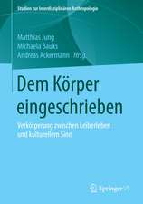 Dem Körper eingeschrieben: Verkörperung zwischen Leiberleben und kulturellem Sinn