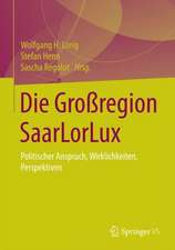 Die Großregion SaarLorLux: Anspruch, Wirklichkeiten, Perspektiven