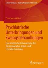 Psychiatrische Unterbringungen und Zwangsbehandlungen: Eine empirische Untersuchung der Grenze zwischen Selbst- und Fremdbestimmung