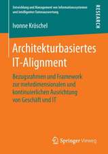 Architekturbasiertes IT-Alignment: Bezugsrahmen und Framework zur mehrdimensionalen und kontinuierlichen Ausrichtung von Geschäft und IT