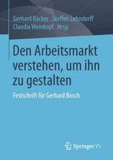 Den Arbeitsmarkt verstehen, um ihn zu gestalten: Festschrift für Gerhard Bosch