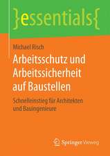 Arbeitsschutz und Arbeitssicherheit auf Baustellen: Schnelleinstieg für Architekten und Bauingenieure