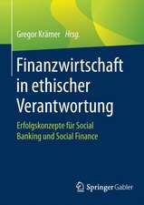 Finanzwirtschaft in ethischer Verantwortung: Erfolgskonzepte für Social Banking und Social Finance