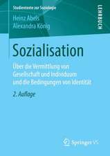 Sozialisation: Über die Vermittlung von Gesellschaft und Individuum und die Bedingungen von Identität