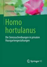 Homo hortulanus: Die Sinnzuschreibungen in privaten Hausgartengestaltungen