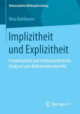 Implizitheit und Explizitheit: Praxeologische und institutionskritische Analysen zum Mathematikunterricht