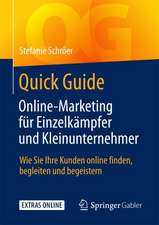 Quick Guide Online-Marketing für Einzelkämpfer und Kleinunternehmer: Wie Sie Ihre Kunden online finden, begleiten und begeistern