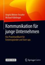 Kommunikation für junge Unternehmen: Das Praxishandbuch für Existenzgründer und Start-ups