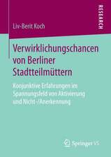 Verwirklichungschancen von Berliner Stadtteilmüttern: Konjunktive Erfahrungen im Spannungsfeld von Aktivierung und Nicht-/Anerkennung