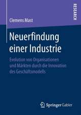 Neuerfindung einer Industrie: Evolution von Organisationen und Märkten durch die Innovation des Geschäftsmodells