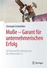 Muße – Garant für unternehmerischen Erfolg: Ihr Potenzial für Führung und die Arbeitswelt 4.0