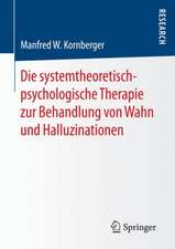 Die systemtheoretisch-psychologische Therapie zur Behandlung von Wahn und Halluzinationen