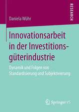 Innovationsarbeit in der Investitionsgüterindustrie: Dynamik und Folgen von Standardisierung und Subjektivierung