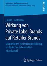 Wirkung von Private Label Brands auf Retailer Brands: Möglichkeiten zur Markenprofilierung im deutschen Lebensmitteleinzelhandel