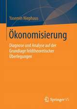 Ökonomisierung: Diagnose und Analyse auf der Grundlage feldtheoretischer Überlegungen