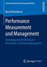 Performance Measurement und Management: Gestaltung und Einführung von Kennzahlen- und Steuerungssystemen