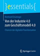 Von der Industrie 4.0 zum Geschäftsmodell 4.0: Chancen der digitalen Transformation