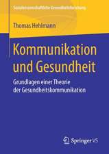 Kommunikation und Gesundheit: Grundlagen einer Theorie der Gesundheitskommunikation