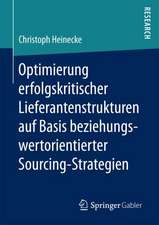 Optimierung erfolgskritischer Lieferantenstrukturen auf Basis beziehungswertorientierter Sourcing-Strategien