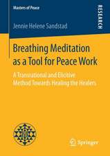 Breathing Meditation as a Tool for Peace Work: A Transrational and Elicitive Method Towards Healing the Healers