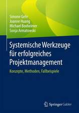 Systemische Werkzeuge für erfolgreiches Projektmanagement: Konzepte, Methoden, Fallbeispiele 