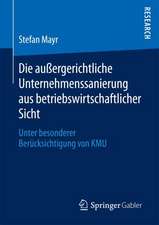 Die außergerichtliche Unternehmenssanierung aus betriebswirtschaftlicher Sicht: Unter besonderer Berücksichtigung von KMU