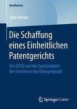 Die Schaffung eines Einheitlichen Patentgerichts: Das EPGÜ und die Zuständigkeit der Gerichte in der Übergangszeit