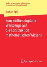 Zum Einfluss digitaler Werkzeuge auf die Konstruktion mathematischen Wissens