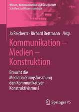 Kommunikation – Medien – Konstruktion: Braucht die Mediatisierungsforschung den Kommunikativen Konstruktivismus?