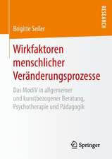 Wirkfaktoren menschlicher Veränderungsprozesse : Das ModiV in allgemeiner und kunstbezogener Beratung, Psychotherapie und Pädagogik