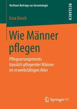 Wie Männer pflegen: Pflegearrangements häuslich pflegender Männer im erwerbsfähigen Alter