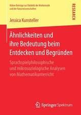 Ähnlichkeiten und ihre Bedeutung beim Entdecken und Begründen: Sprachspielphilosophische und mikrosoziologische Analysen von Mathematikunterricht