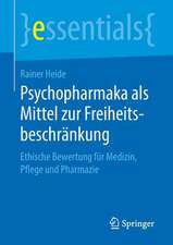 Psychopharmaka als Mittel zur Freiheitsbeschränkung: Ethische Bewertung für Medizin, Pflege und Pharmazie