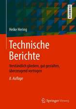 Technische Berichte: Verständlich gliedern, gut gestalten, überzeugend vortragen