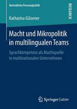 Macht und Mikropolitik in multilingualen Teams: Sprachkompetenz als Machtquelle in multinationalen Unternehmen