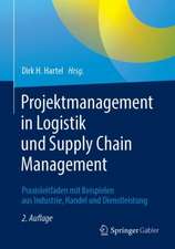 Projektmanagement in Logistik und Supply Chain Management: Praxisleitfaden mit Beispielen aus Industrie, Handel und Dienstleistung