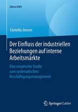 Der Einfluss der industriellen Beziehungen auf interne Arbeitsmärkte: Eine empirische Studie zum systematischen Beschäftigungsmanagement