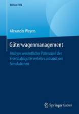 Güterwagenmanagement: Analyse wesentlicher Potenziale des Eisenbahngüterverkehrs anhand von Simulationen