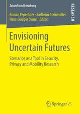 Envisioning Uncertain Futures : Scenarios as a Tool in Security, Privacy and Mobility Research 