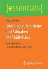 Grundlagen, Bausteine und Aufgaben des Städtebaus: Schnelleinstieg für Architekten und Planer