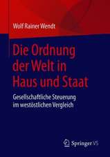 Die Ordnung der Welt in Haus und Staat: Gesellschaftliche Steuerung im westöstlichen Vergleich