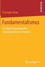 Fundamentalismus: Ein Abgrenzungsbegriff in religionspolitischen Debatten