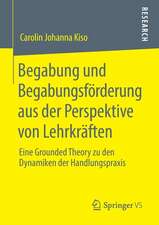 Begabung und Begabungsförderung aus der Perspektive von Lehrkräften: Eine Grounded Theory zu den Dynamiken der Handlungspraxis