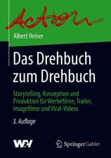 Das Drehbuch zum Drehbuch: Storytelling, Konzeption und Produktion für Werbefilme, Trailer, Imagefilme und Viral-Videos