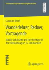 Wanderlehrer, Redner, Vortragende: Mobile Lehrkräfte und ihre Vorträge in der Volksbildung im 19. Jahrhundert