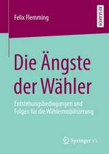 Die Ängste der Wähler: Entstehungsbedingungen und Folgen für die Wählermobilisierung