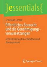 Öffentliches Baurecht und die Genehmigungsvoraussetzungen: Schnelleinstieg für Architekten und Bauingenieure