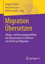 Migration Übersetzen: Alltags- und Forschungspraktiken des Dolmetschens im Rahmen von Flucht und Migration