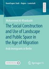 The Social Construction and Use of Landscape and Public Space in the Age of Migration: Arab Immigrants in Berlin